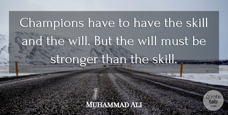 Muhammad Ali Quote About Skills, Boxing, Champion: Champions Have To Have The...