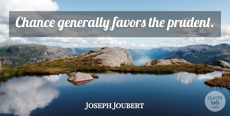 Joseph Joubert Quote About Fate, Favors, Prudent: Chance Generally Favors The Prudent...