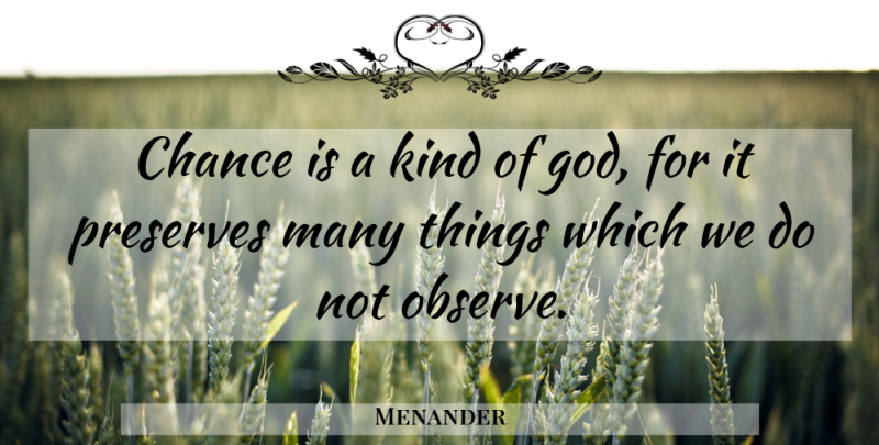 Menander Quote About Chance, Kind, Chances Are: Chance Is A Kind Of...