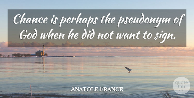 Anatole France Quote About God, Pseudonyms, Literature: Chance Is Perhaps The Pseudonym...