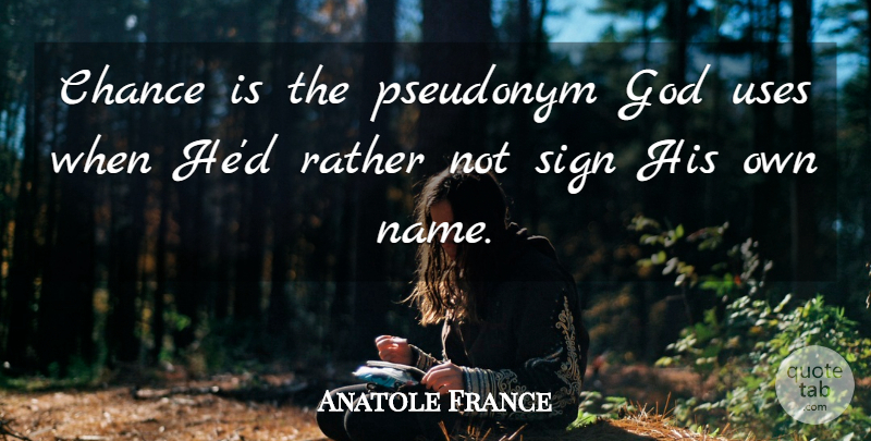 Anatole France Quote About God, Science, Names: Chance Is The Pseudonym God...