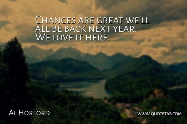Al Horford Quote About Chances, Great, Love, Next: Chances Are Great Well All...