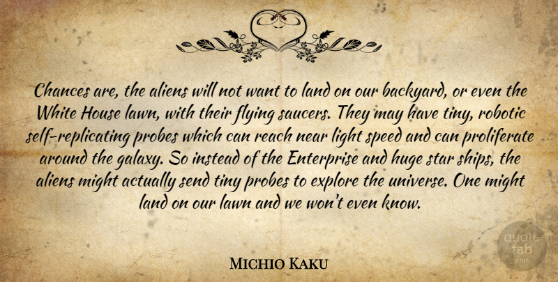 Michio Kaku Quote About Stars, Light, Self: Chances Are The Aliens Will...