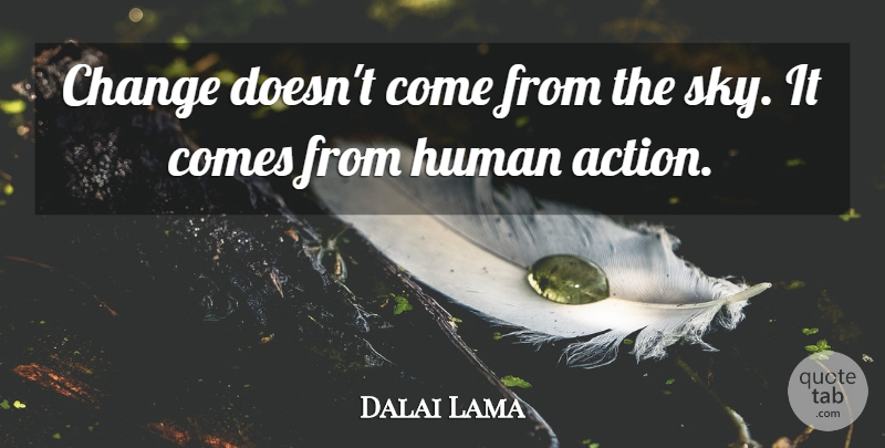 Dalai Lama Quote About Change, Human: Change Doesnt Come From The...