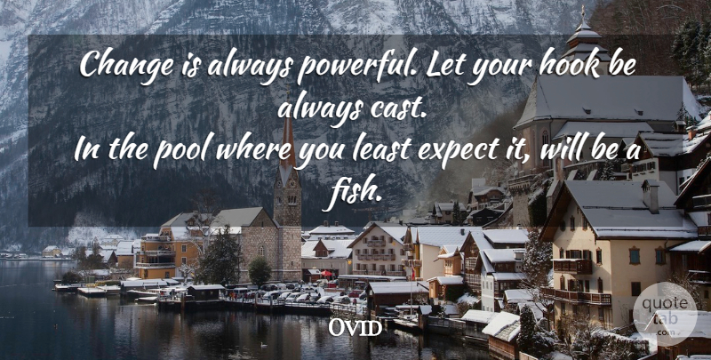 Ovid Quote About Inspirational, Life, Positive: Change Is Always Powerful Let...