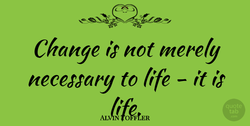 Alvin Toffler Quote About Change, Spiritual, Future: Change Is Not Merely Necessary...