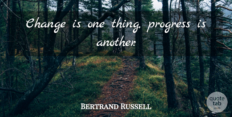 Bertrand Russell Quote About Progress, One Thing: Change Is One Thing Progress...