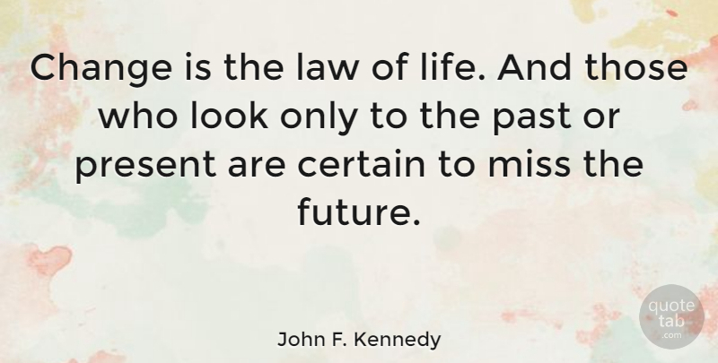 John F. Kennedy Quote About Inspirational, Life, Change: Change Is The Law Of...