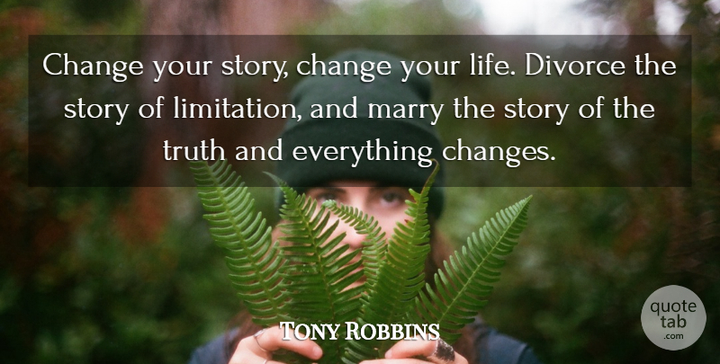 Tony Robbins Quote About Inspirational, Divorce, Stories: Change Your Story Change Your...