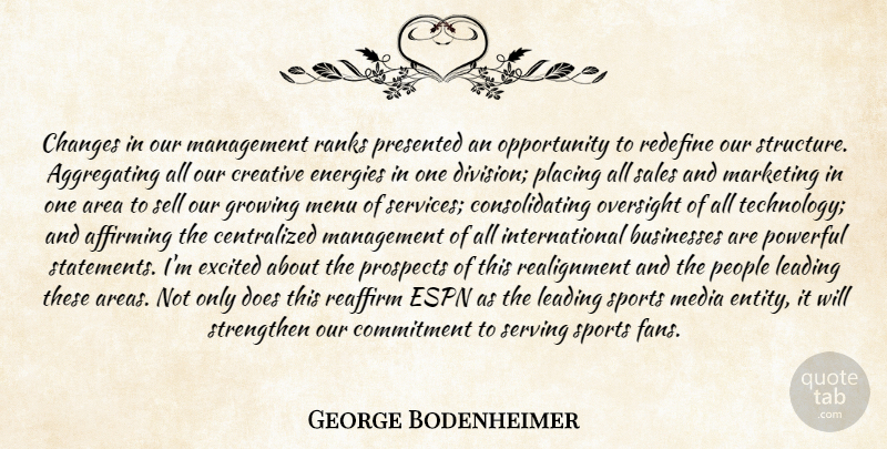George Bodenheimer Quote About Area, Businesses, Changes, Commitment, Creative: Changes In Our Management Ranks...