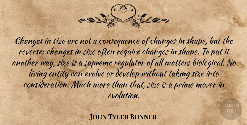 John Tyler Bonner Quote About Changes, Develop, Entity, Evolve, Living: Changes In Size Are Not...