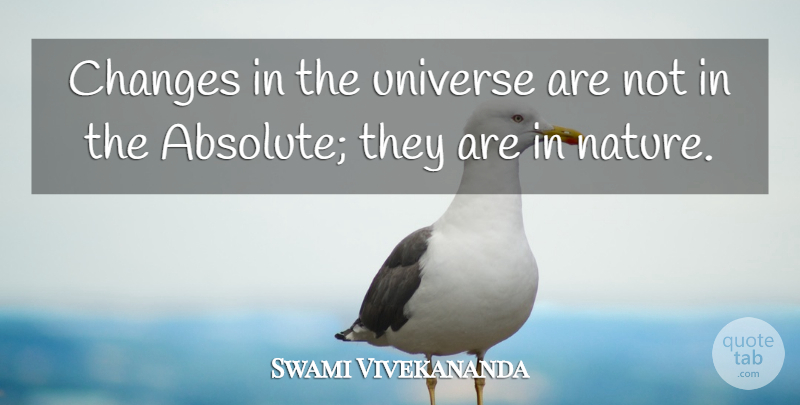 Swami Vivekananda Quote About Absolutes, Universe: Changes In The Universe Are...