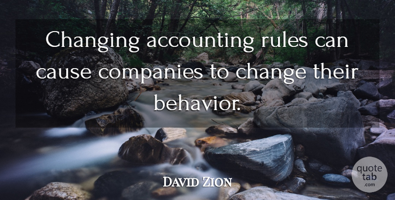 David Zion Quote About Accounting, Cause, Change, Changing, Companies: Changing Accounting Rules Can Cause...