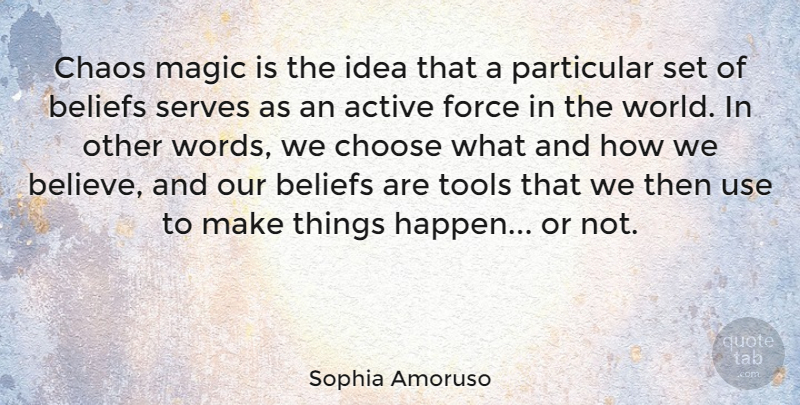 Sophia Amoruso Quote About Active, Beliefs, Choose, Force, Particular: Chaos Magic Is The Idea...