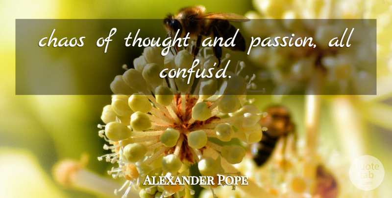 Alexander Pope Quote About Passion, Chaos: Chaos Of Thought And Passion...