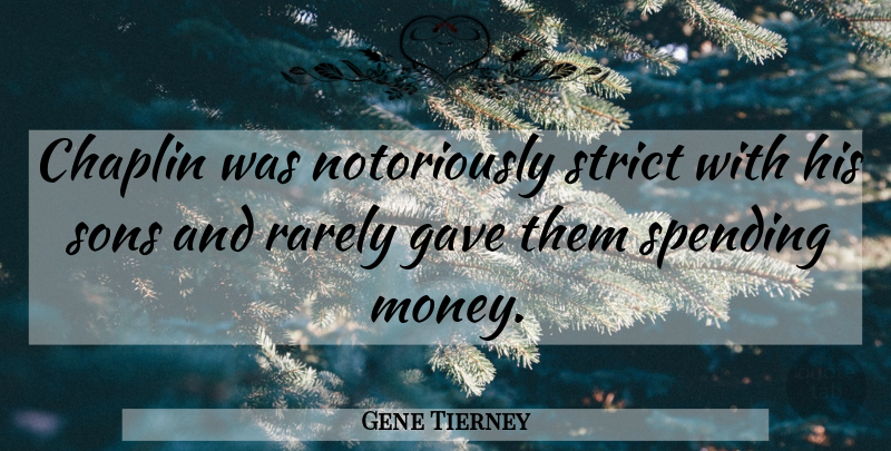 Gene Tierney Quote About Son, Spending, Chaplin: Chaplin Was Notoriously Strict With...