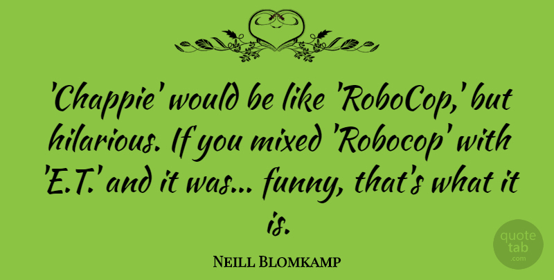 Neill Blomkamp Quote About Would Be, Robocop, Ifs: Chappie Would Be Like Robocop...