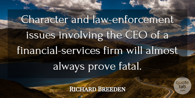 Richard Breeden Quote About Almost, Ceo, Character, Firm, Involving: Character And Law Enforcement Issues...