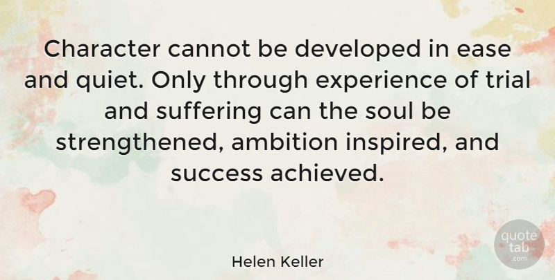 Helen Keller Quote About Inspirational, Life, Strength: Character Cannot Be Developed In...
