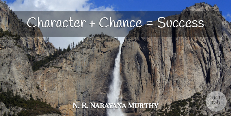 N. R. Narayana Murthy Quote About Inspiring, Character, Chance: Character Chance Success...