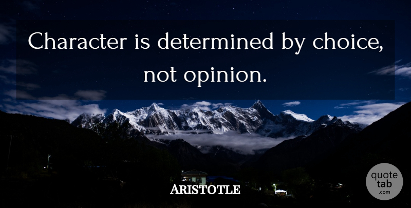 Aristotle Quote About Character, Choices, Opinion: Character Is Determined By Choice...