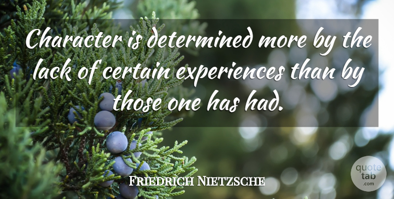 Friedrich Nietzsche Quote About Character, Experience, Determined: Character Is Determined More By...