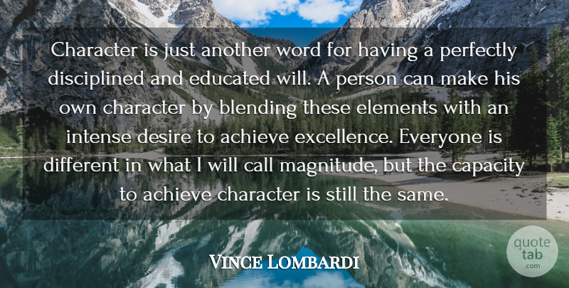 Vince Lombardi Quote About Achieve, Blending, Call, Capacity, Desire: Character Is Just Another Word...