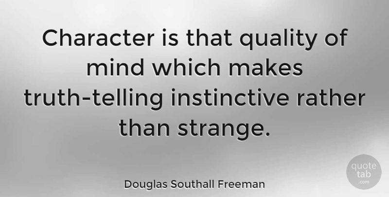 Douglas Southall Freeman Quote About Mind, Rather: Character Is That Quality Of...
