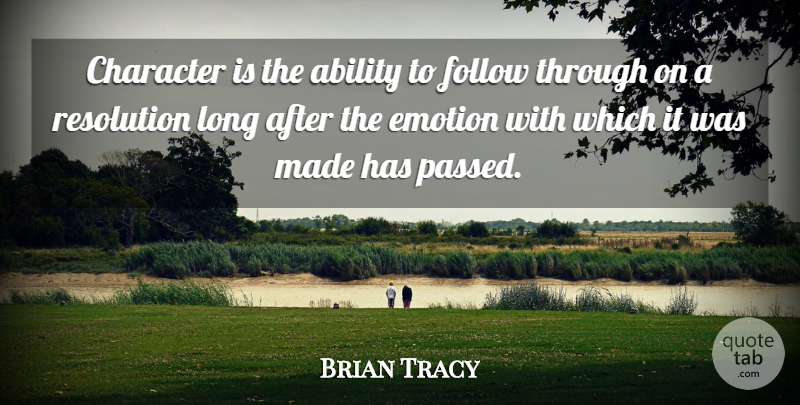 Brian Tracy Quote About Character, Long, Emotion: Character Is The Ability To...