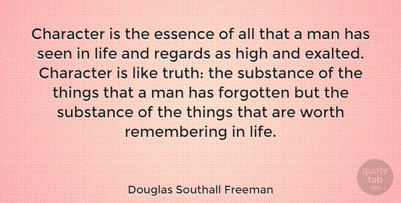 Douglas Southall Freeman Quote About Essence, Forgotten, High, Life, Man: Character Is The Essence Of...