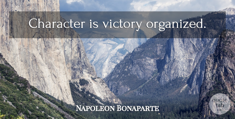 Napoleon Bonaparte Quote About Character, Victory, Organized: Character Is Victory Organized...