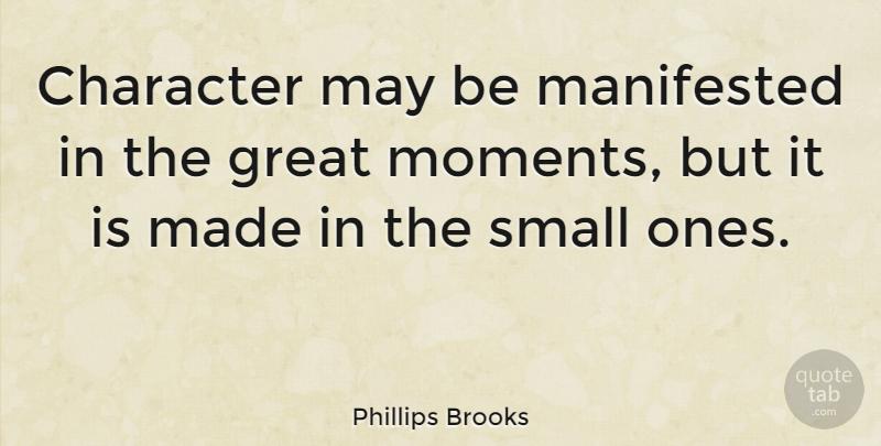Phillips Brooks Quote About Inspirational, Life, Motivational: Character May Be Manifested In...