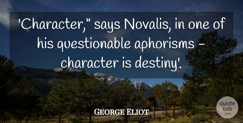 George Eliot Quote About Character, Destiny, Aphorism: Character Says Novalis In One...