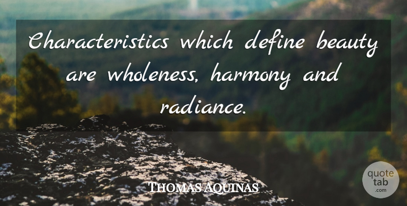 Thomas Aquinas Quote About Beauty, Christian, Radiance: Characteristics Which Define Beauty Are...