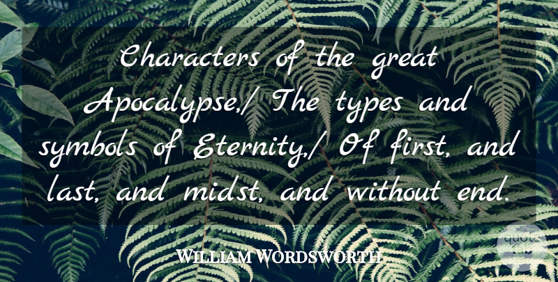 William Wordsworth Quote About Characters, Eternity, Great, Symbols, Types: Characters Of The Great Apocalypse...