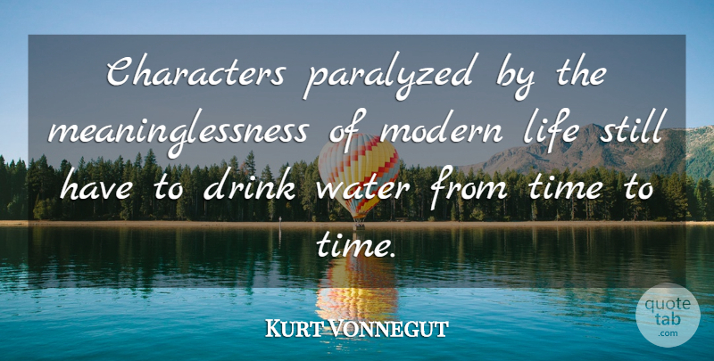 Kurt Vonnegut Quote About Character, Water, Modern Life: Characters Paralyzed By The Meaninglessness...