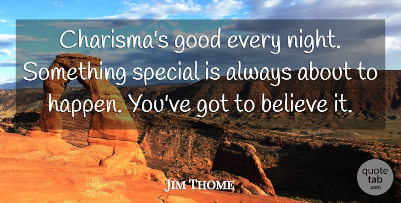 Jim Thome Quote About Believe, Night, Special: Charismas Good Every Night Something...