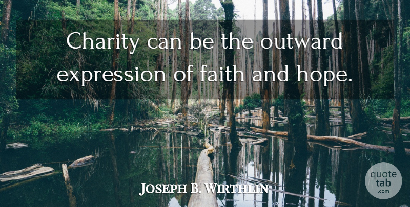 Joseph B. Wirthlin Quote About Expression, Faith, Hope, Outward: Charity Can Be The Outward...