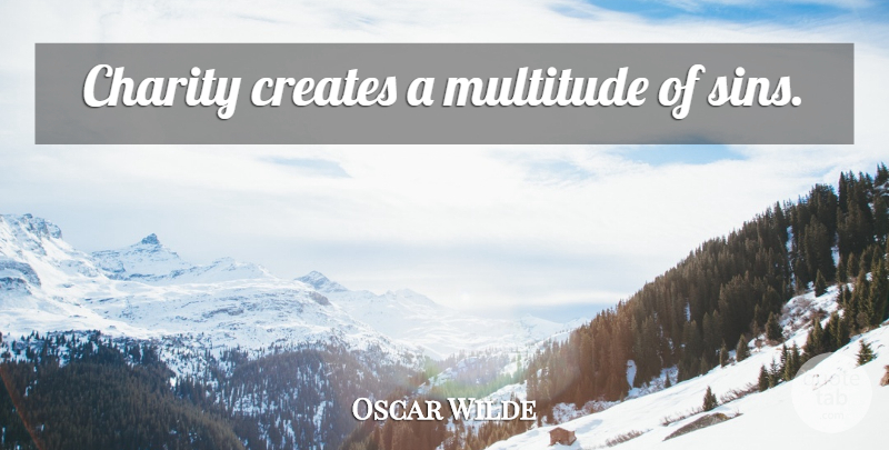 Oscar Wilde Quote About Charity, Sin, Multitudes: Charity Creates A Multitude Of...