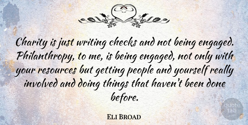 Eli Broad Quote About Writing, Giving, People: Charity Is Just Writing Checks...