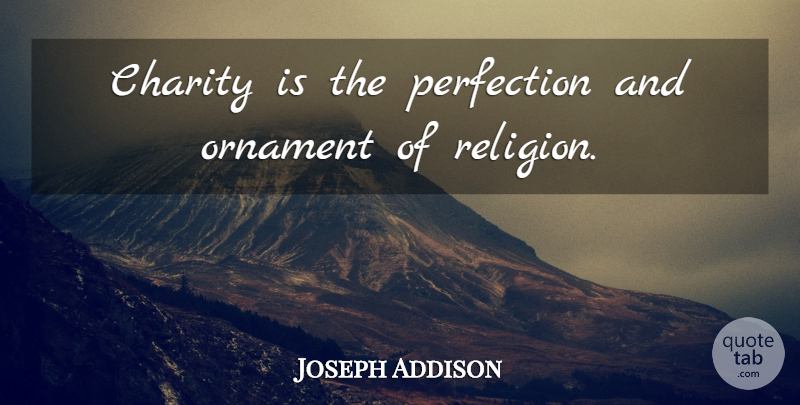 Joseph Addison Quote About Perfection, Ornaments, Charity: Charity Is The Perfection And...