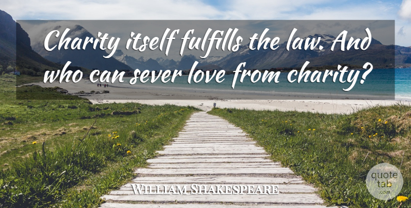 William Shakespeare Quote About Law, Charity: Charity Itself Fulfills The Law...