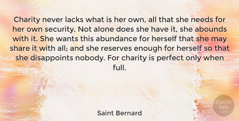 Saint Bernard Quote About Abundance, Alone, Herself, Lacks, Needs: Charity Never Lacks What Is...
