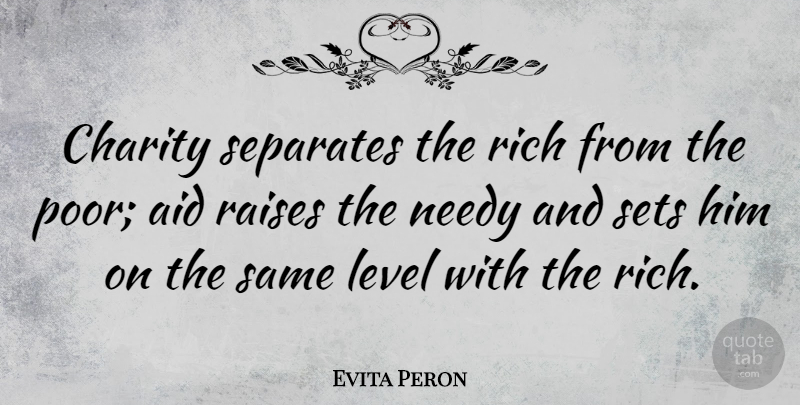 Evita Peron Quote About Charity, Levels, Rich: Charity Separates The Rich From...