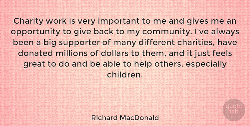 Richard MacDonald Quote About Children, Helping Others, Opportunity: Charity Work Is Very Important...