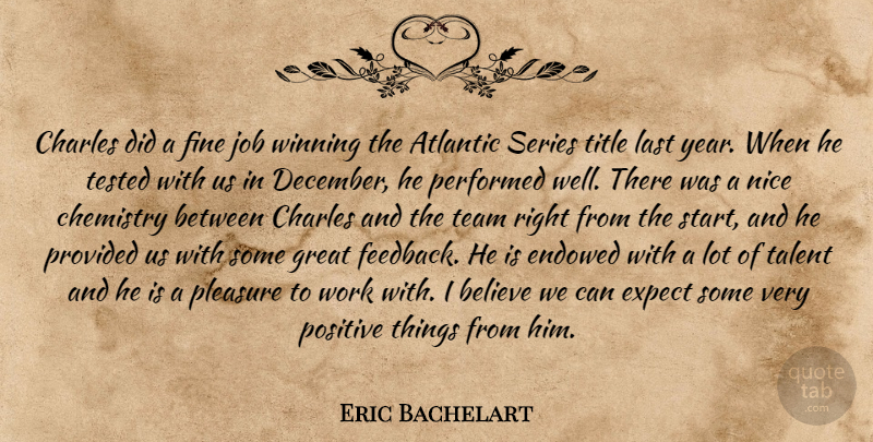 Eric Bachelart Quote About Atlantic, Believe, Charles, Chemistry, Expect: Charles Did A Fine Job...
