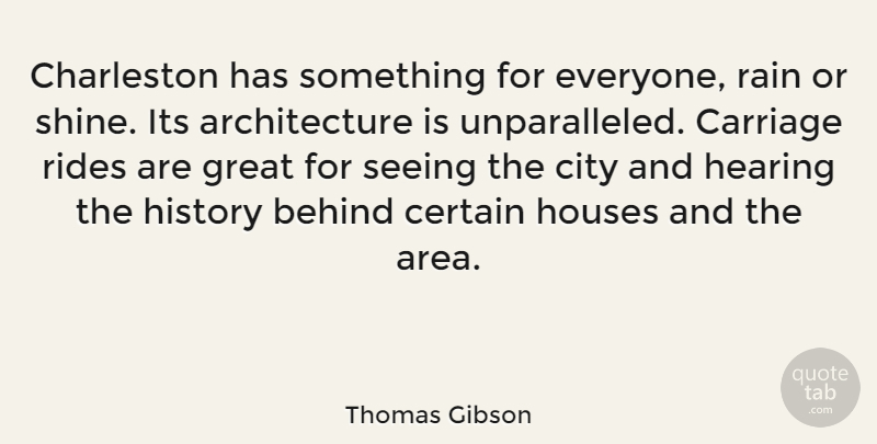 Thomas Gibson Quote About Rain, Cities, House: Charleston Has Something For Everyone...