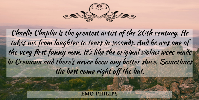 Emo Philips Quote About Laughter, Men, Artist: Charlie Chaplin Is The Greatest...