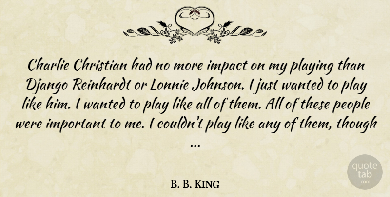 B. B. King Quote About Christian, Django, Play: Charlie Christian Had No More...