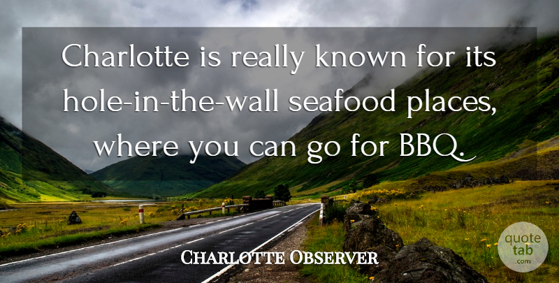 Charlotte Observer Quote About Charlotte, Known, Seafood: Charlotte Is Really Known For...